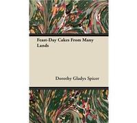 FeastDay Cakes From Many Lands - Dorothy Gladys Spicer - Read Books - Livre en Anglais Dorothy Gladys SpicerDorothy Gladys Spicer (Auteur)