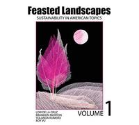 Feasted Landscapes: Sustainability In American Topics Volume 1