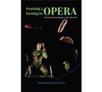 Feasting and Fasting in Opera - Pierpaolo Polzonetti - The University of Chicago Press - Livre en Anglais - Hardback Pierpaolo PolzonettiPierpaolo Polzonetti (Auteur)