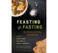 Feasting And Fasting : The History And Ethics Of Jewish Food