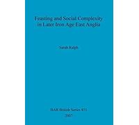 Feasting And Social Complexity In Later Iron Age East Anglia
