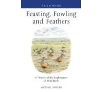 Feasting, Fowling And Feathers: A History Of The Exploitation Of Wild Birds