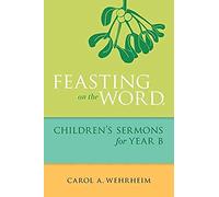 Feasting On The Word Children's Sermons For Year B