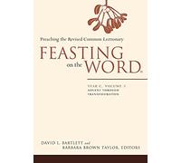 Feasting on the Word: Preaching the Revised Common Lectionary, Year C
