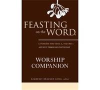 Feasting on the Word Worship Companion Liturgies for Year A Volume 1 - Long Kimberly Bracken - Presbyterian Publishing Corpor - Livre en Anglais - Hardbac Long Kimberly BrackenLong Kimberly Bracken (A