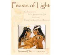 Feasts of Light: Celebrations for the Seasons of Life Based on the Egyptian Goddess Mysteries