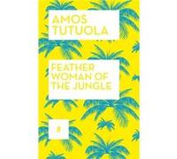 Feather Woman Of The Jungle (Paperback) Amos Tutuola, (Auteur)