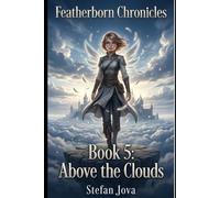 Featherborn Chronicles Book 5 : Above the Clouds: A Character-Driven Epic Fantasy About Hidden Powers, Magical Academies, Found Family, and a World-Changing Secret Revealed