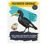 Feathered Enigmas: Unlock the World’s Rarest Birds: "Color, Guess, Discover-30 Hidden Winged Wonders Await Your Palette!"