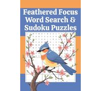 Feathered Focus Word Search & Sudoku Puzzles: A Bird Lover’s Puzzle Book - 50+ Easy-to-Read Word Searches & Sudokus with Fascinating Bird Facts, One Puzzle Per Page, Travel Size