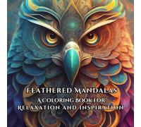 Feathered Mandalas: Coloring Book For Relaxation and Inspiration: Birds as Guides Through Mandala Meditation
