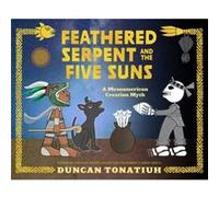 Feathered Serpent and the Five Suns by Duncan Tonatiuh Duncan Tonatiuh (Auteur)
