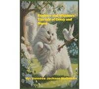 Feathers and Whiskers: The Tale of Cekey and Nessa: The Friendship of the Unlikely Duo: A Cat and a Bird