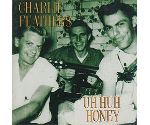 Feathers, Charlie - Uh Huh Honey