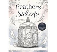 Feathers In Still Air: Calming, Easy, Stress Free, Variety of Birds, For Ages 8+
