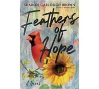 Feathers of Hope A Novel by Sharon Garlough Brown Sharon Garlough Brown (Auteur)