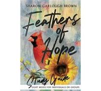 Feathers of Hope Study Guide by Sharon Garlough Brown Sharon Garlough Brown (Auteur)