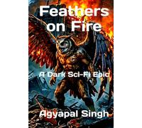 Feathers on Fire: A Dark Sci-Fi Epic