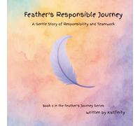 Feather's Responsible Journey: A Gentle Story of Responsibility and Teamwork