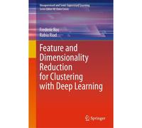 Feature And Dimensionality Reduction For Clustering With Deep Learning