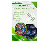 Feature Engineering for ML: Transforming Raw Data into Powerful Inputs for Models
