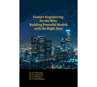 Feature Engineering For The Win: Building Powerful Models With The Right Data Paperback Book By Dr.N.Krishnaraj