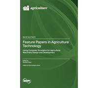 Feature Papers in Agriculture Technology: Using Computer Simulation for Agricultural Machinery Design and Development
