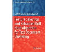 Feature Selection And Enhanced Krill Herd Algorithm For Text Document Clustering (Studies In Computational Intelligence)