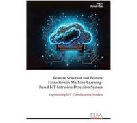 Feature Selection and Feature Extraction in Machine LearningBased IoT Intrusion Detection System - Jing Li - Eliva Press - Livre en Anglais Jing LiJing Li (Auteur)