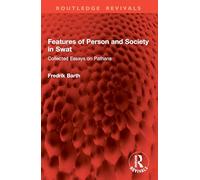 Features of Person and Society in Swat: Collected Essays on Pathans