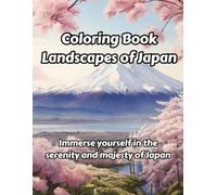 Featuring 50 mesmerizing scenes of Japanese landscapes: Coloring Book Japanese landscapes
