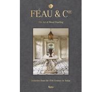 Féau & Cie: The Art of Wood Paneling: Boiseries from the 17th Century to Today