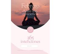 Febrero - Amar con conciencia: Workbook de journaling guiado y escritura terapéutica para cultivar relaciones conscientes y amor propio