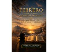 Febrero con Charles H. Spurgeon: Mañana y Tarde: devocionales matutinos y vespertinos para cada día del mes
