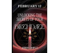 February 12: Unlocking the Secrets of Your Birthdate