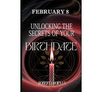 February 8: Unlocking the Secrets of Your Birthdate