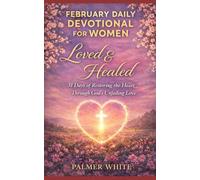 February Daily Devotional for Women (Loved & Healed): 31 Days of Restoring the Heart Through God’s Unfailing Love