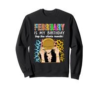 February is My Birthday Yep The Whole Month Birthday Sweatshirt