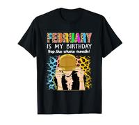 February is My Birthday Yep The Whole Month Birthday T-Shirt
