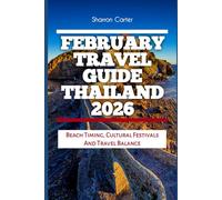 February Travel Guide Thailand 2026: Beach Timing, Cultural Festivals And Travel Balance