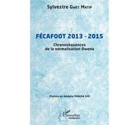 Fécafoot 2013 - 2015 Sylvestre Gwet Matip (Auteur), Adolphe Minkoa-She (Préface)