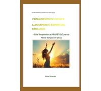 Fechamento de Ciclo e Alinhamento Espiritual - Edição Profética 2026: Guia Terapêutico e Profético para o Novo Tempo em Deus