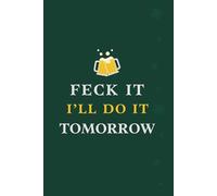 Feck It, I'll Do It Tomorrow: Because The Craic Won't Write Itself