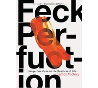 Feck Perfuction: Dangerous Ideas on the Business of Life (Business Books, Graphic Design Books, Books on Success)
