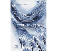 Féconde de soi: Traverser le deuil de la maternité