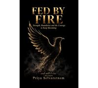 Fed by Fire: Strength, Boundaries and the Courage to Keep Becoming