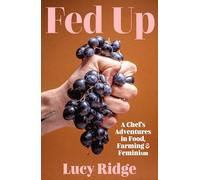 Fed Up: A Chef's Adventures in Food, Farming and Feminism