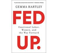 Fed Up: Emotional Labor, Women, and the Way Forward-Shifting the Narrative on Emotional Labor and Gender Roles in Partnerships