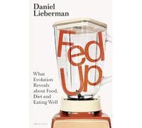 Fed Up: What Evolution Reveals about Food, Diet and Eating Well