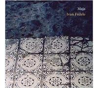 Fedele Ivan - Maja (1999) -Erinni (1998) -Paroles Y Palabras (2001) -Modus-Imaginary Islands (1992)